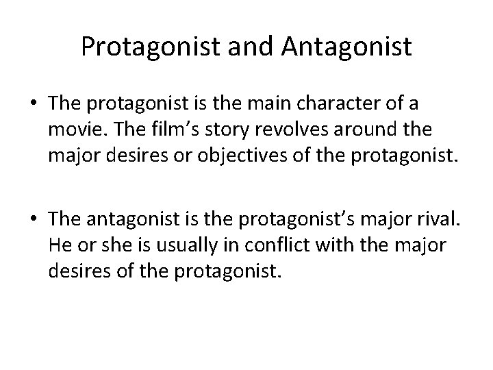 Protagonist and Antagonist • The protagonist is the main character of a movie. The