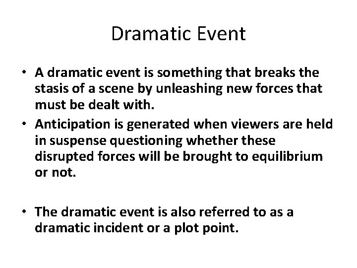 Dramatic Event • A dramatic event is something that breaks the stasis of a