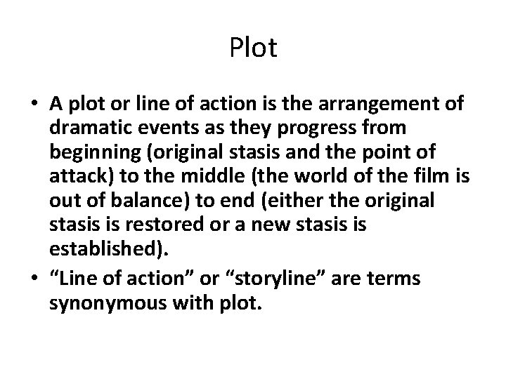 Plot • A plot or line of action is the arrangement of dramatic events