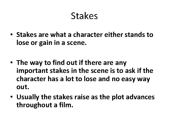 Stakes • Stakes are what a character either stands to lose or gain in