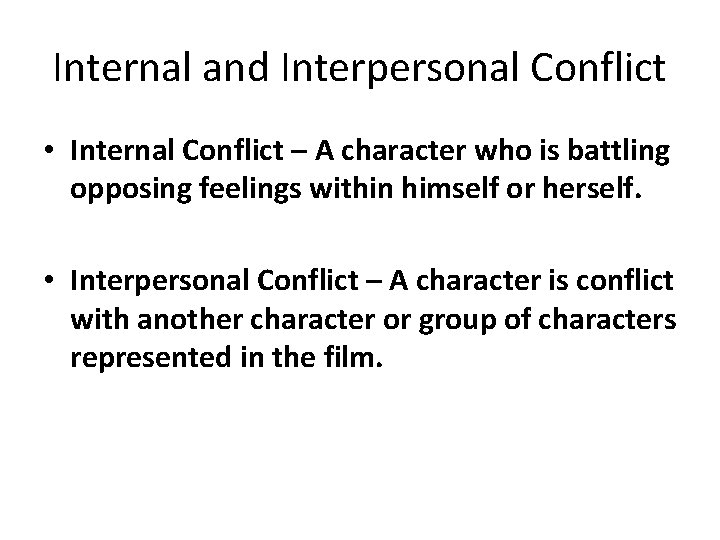 Internal and Interpersonal Conflict • Internal Conflict – A character who is battling opposing