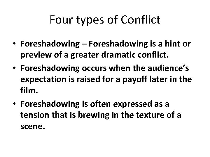 Four types of Conflict • Foreshadowing – Foreshadowing is a hint or preview of