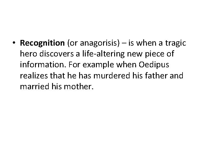  • Recognition (or anagorisis) – is when a tragic hero discovers a life-altering