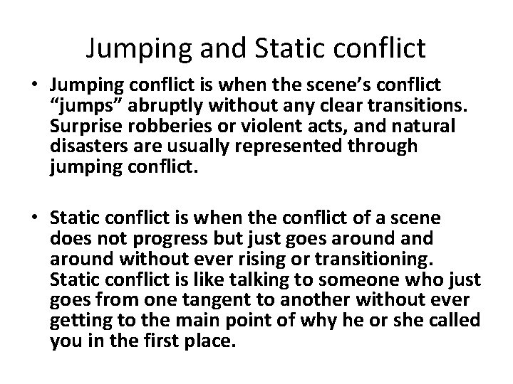 Jumping and Static conflict • Jumping conflict is when the scene’s conflict “jumps” abruptly