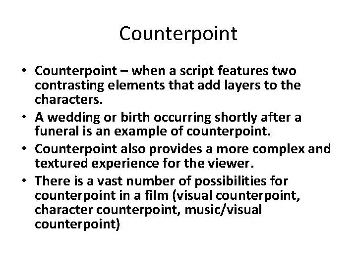 Counterpoint • Counterpoint – when a script features two contrasting elements that add layers