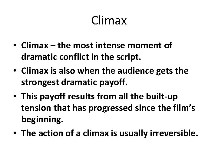 Climax • Climax – the most intense moment of dramatic conflict in the script.