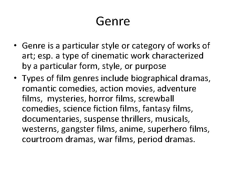 Genre • Genre is a particular style or category of works of art; esp.