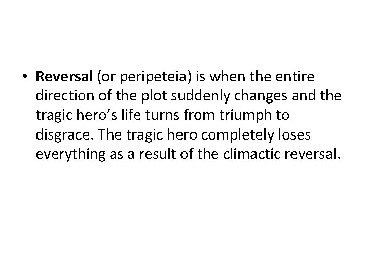  • Reversal (or peripeteia) is when the entire direction of the plot suddenly