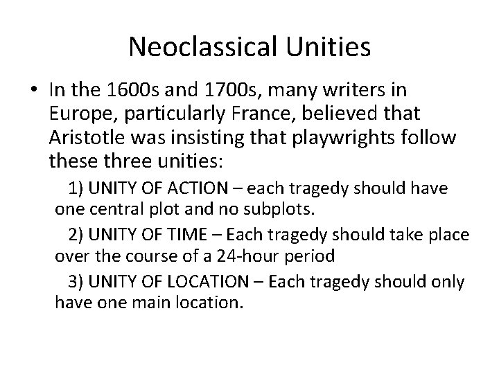 Neoclassical Unities • In the 1600 s and 1700 s, many writers in Europe,
