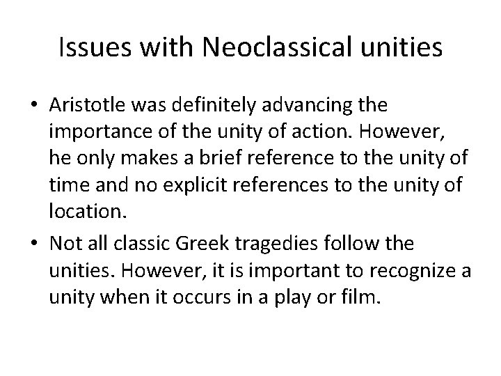 Issues with Neoclassical unities • Aristotle was definitely advancing the importance of the unity
