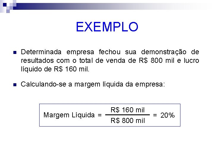 EXEMPLO n Determinada empresa fechou sua demonstração de resultados com o total de venda