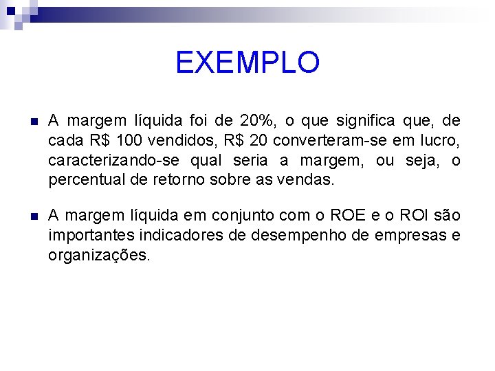 EXEMPLO n A margem líquida foi de 20%, o que significa que, de cada