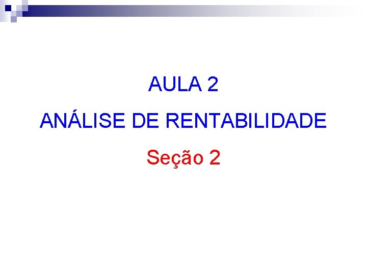 AULA 2 ANÁLISE DE RENTABILIDADE Seção 2 