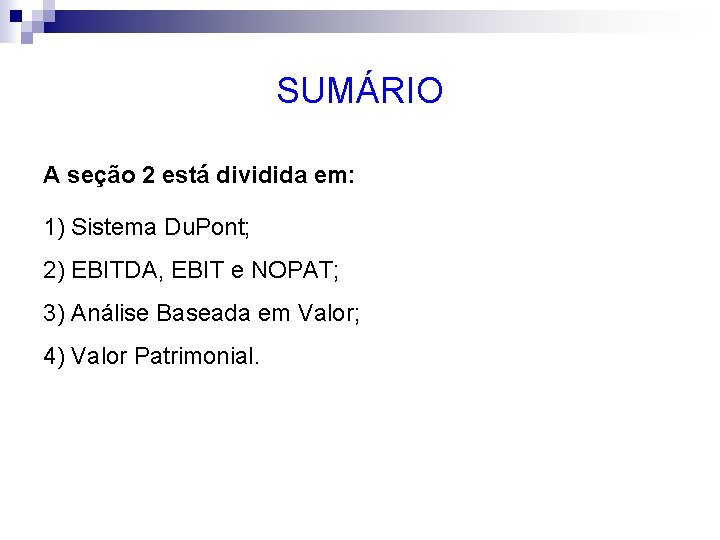 SUMÁRIO A seção 2 está dividida em: 1) Sistema Du. Pont; 2) EBITDA, EBIT