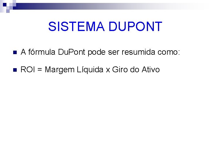 SISTEMA DUPONT n A fórmula Du. Pont pode ser resumida como: n ROI =