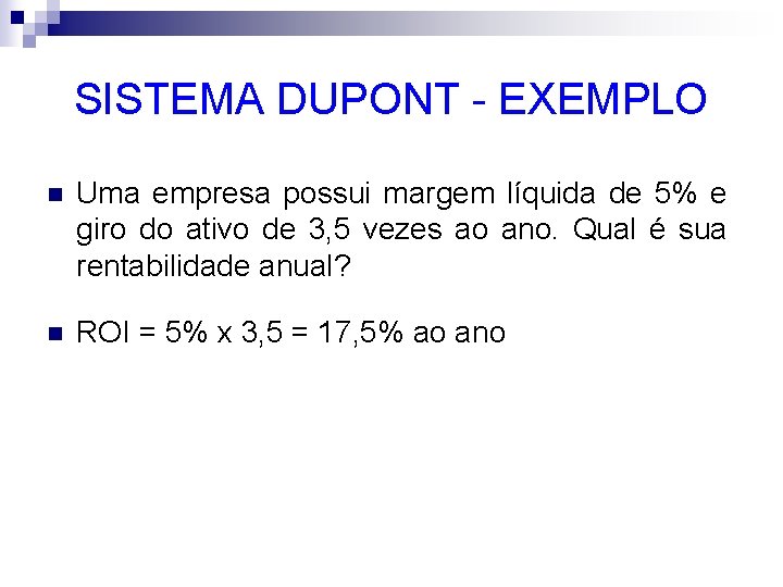 SISTEMA DUPONT - EXEMPLO n Uma empresa possui margem líquida de 5% e giro