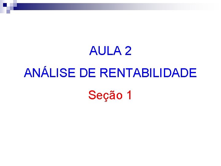 AULA 2 ANÁLISE DE RENTABILIDADE Seção 1 