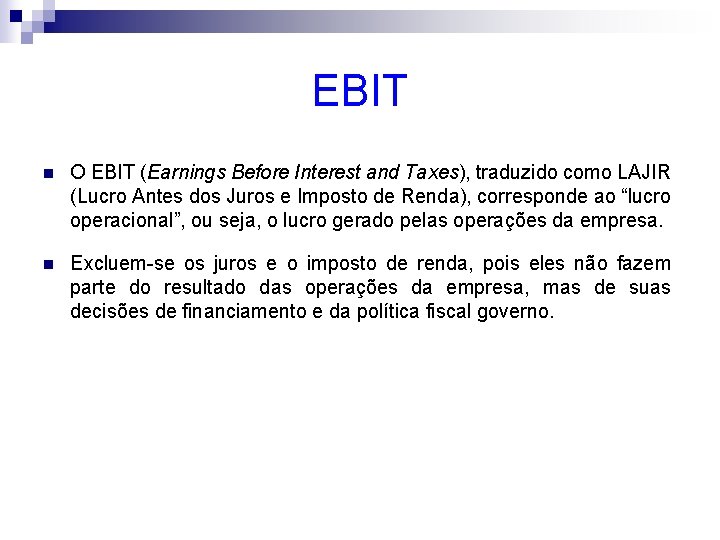 EBIT n O EBIT (Earnings Before Interest and Taxes), traduzido como LAJIR (Lucro Antes