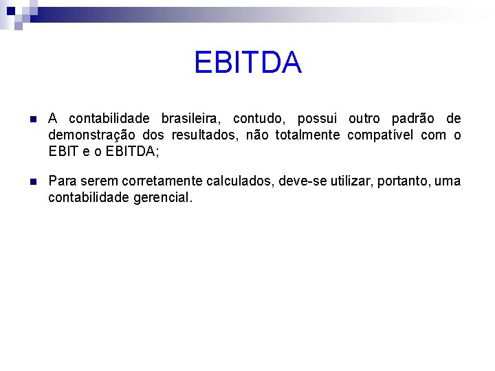 EBITDA n A contabilidade brasileira, contudo, possui outro padrão de demonstração dos resultados, não