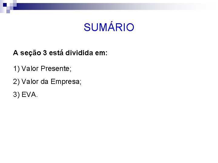 SUMÁRIO A seção 3 está dividida em: 1) Valor Presente; 2) Valor da Empresa;