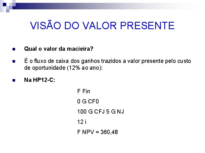 VISÃO DO VALOR PRESENTE n Qual o valor da macieira? n É o fluxo