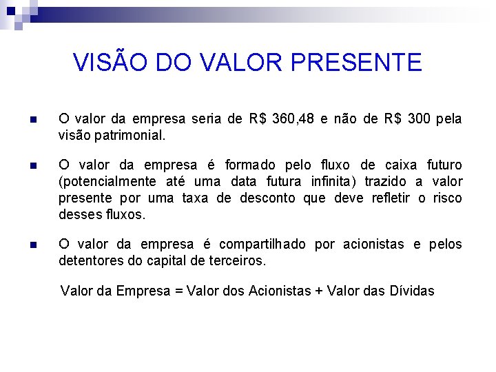 VISÃO DO VALOR PRESENTE n O valor da empresa seria de R$ 360, 48