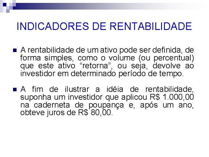 INDICADORES DE RENTABILIDADE n A rentabilidade de um ativo pode ser definida, de forma