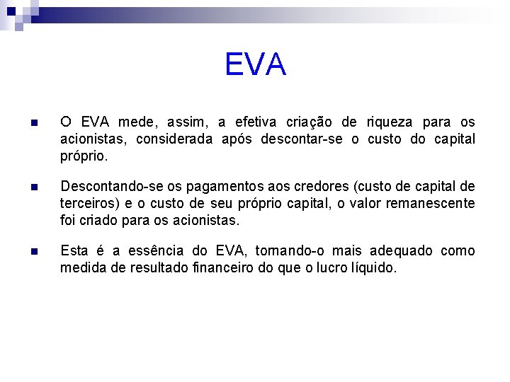 EVA n O EVA mede, assim, a efetiva criação de riqueza para os acionistas,