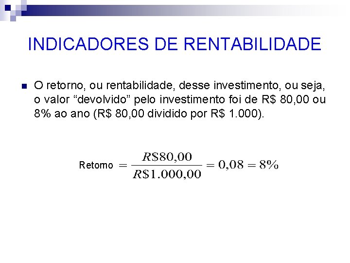 INDICADORES DE RENTABILIDADE n O retorno, ou rentabilidade, desse investimento, ou seja, o valor