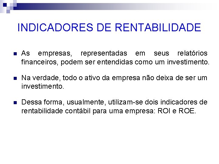 INDICADORES DE RENTABILIDADE n As empresas, representadas em seus relatórios financeiros, podem ser entendidas