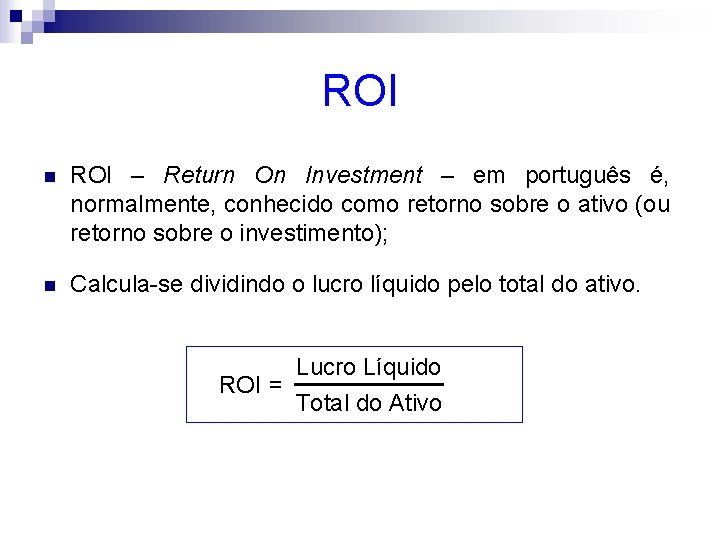 ROI n ROI – Return On Investment – em português é, normalmente, conhecido como