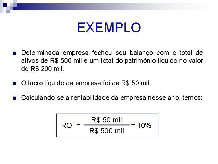 EXEMPLO n Determinada empresa fechou seu balanço com o total de ativos de R$