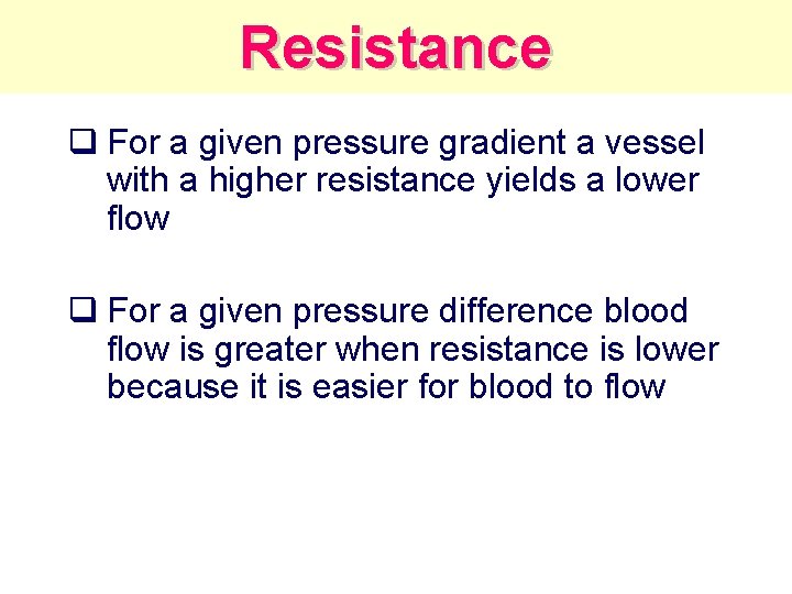 Resistance q For a given pressure gradient a vessel with a higher resistance yields