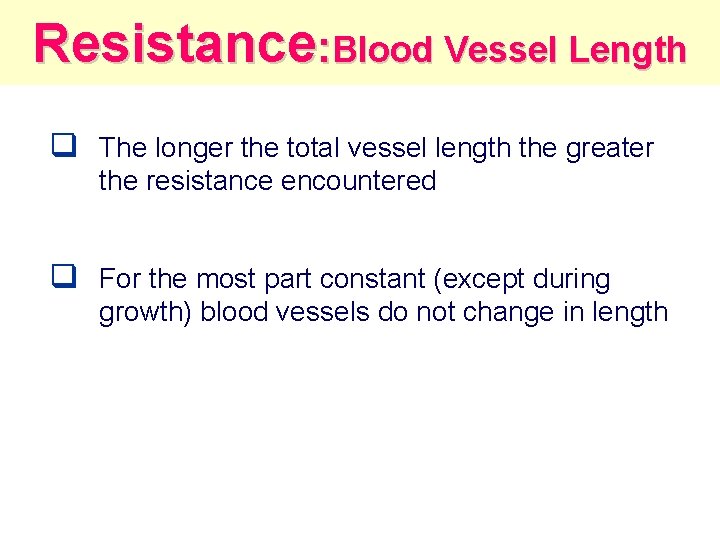 Resistance: Blood Vessel Length q The longer the total vessel length the greater the