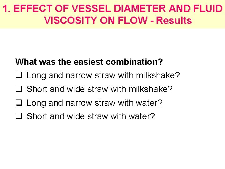 1. EFFECT OF VESSEL DIAMETER AND FLUID VISCOSITY ON FLOW - Results What was