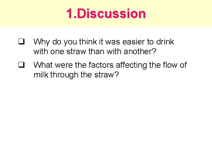 1. Discussion q Why do you think it was easier to drink with one