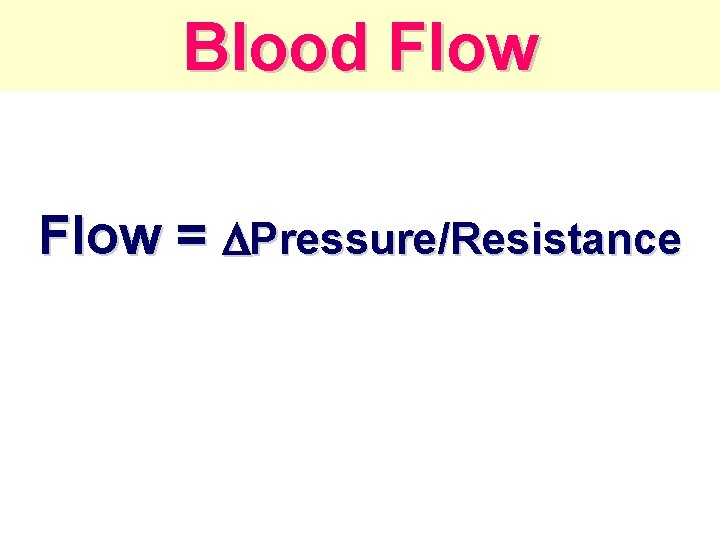Blood Flow = Pressure/Resistance 