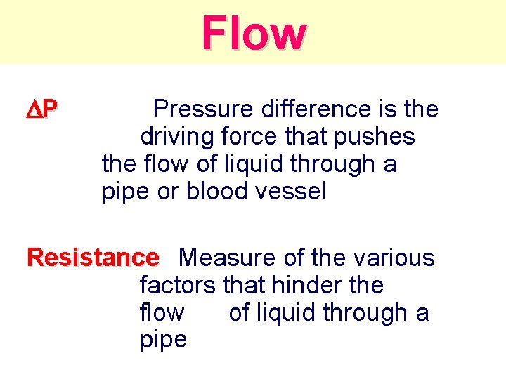 Flow P Pressure difference is the driving force that pushes the flow of liquid