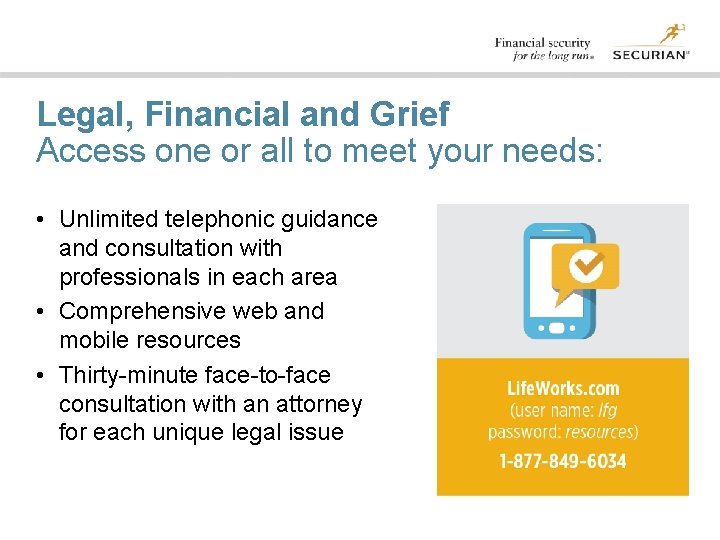 Legal, Financial and Grief Access one or all to meet your needs: • Unlimited