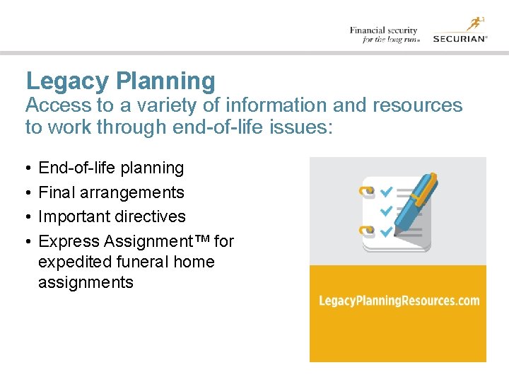 Legacy Planning Access to a variety of information and resources to work through end-of-life