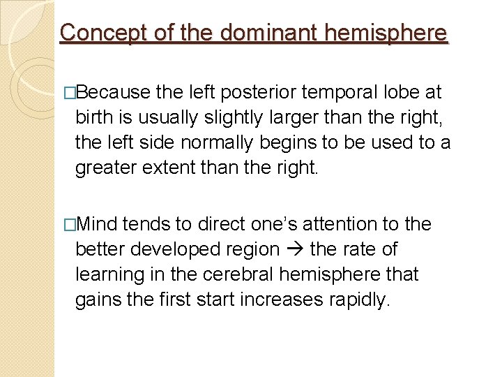 Concept of the dominant hemisphere �Because the left posterior temporal lobe at birth is