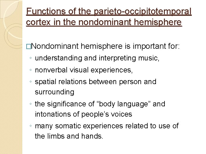 Functions of the parieto-occipitotemporal cortex in the nondominant hemisphere �Nondominant hemisphere is important for: