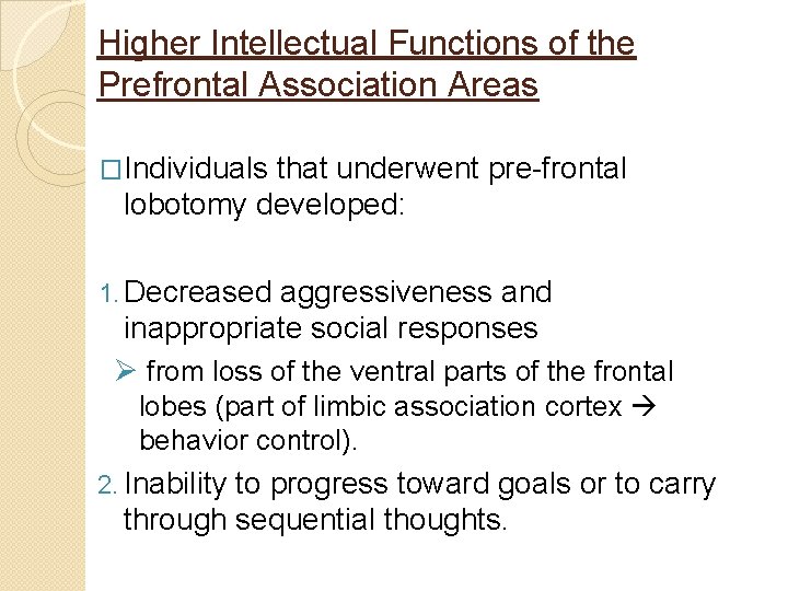 Higher Intellectual Functions of the Prefrontal Association Areas �Individuals that underwent pre-frontal lobotomy developed:
