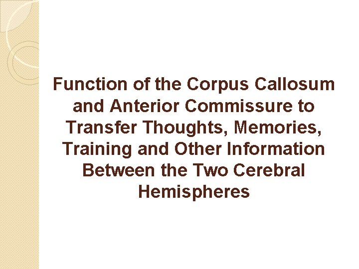 Function of the Corpus Callosum and Anterior Commissure to Transfer Thoughts, Memories, Training and