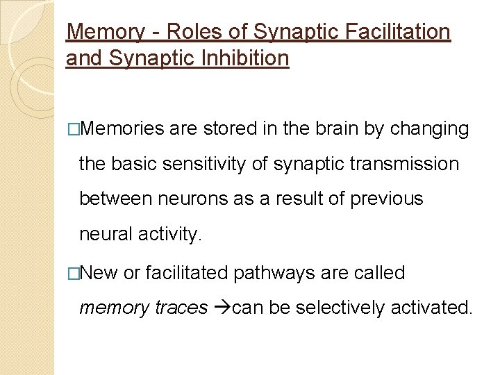 Memory - Roles of Synaptic Facilitation and Synaptic Inhibition �Memories are stored in the