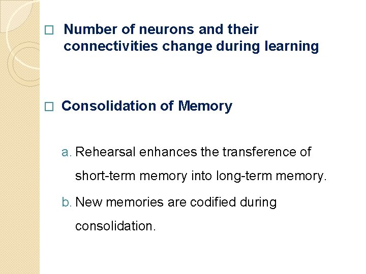 � Number of neurons and their connectivities change during learning � Consolidation of Memory