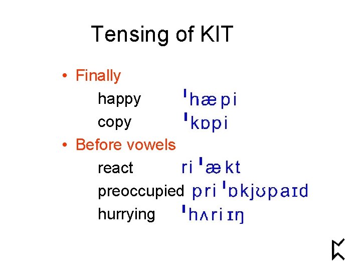 Tensing of KIT • Finally happy copy • Before vowels react preoccupied hurrying 