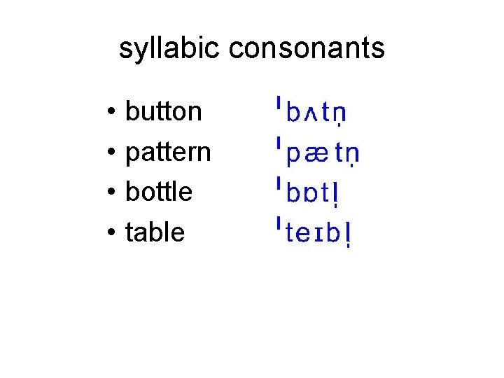 syllabic consonants • • button pattern bottle table 