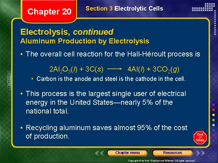 Chapter 20 Section 3 Electrolytic Cells Electrolysis, continued Aluminum Production by Electrolysis • The