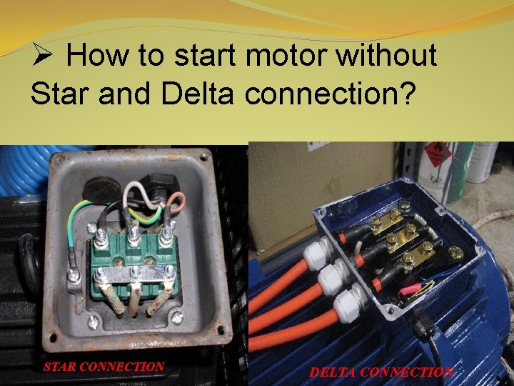 Ø How to start motor without Star and Delta connection? STAR CONNECTION DELTA CONNECTION